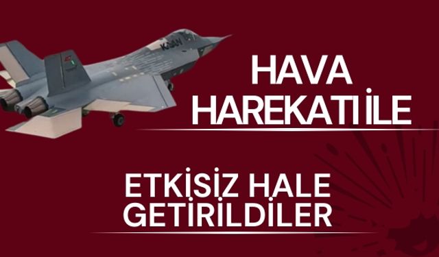 Hava Harekatı İle Etkisiz Hale Getirildiler