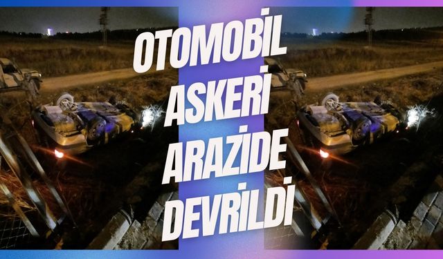 Haliliye’de Otomobil Askeri Araziye Devrildi