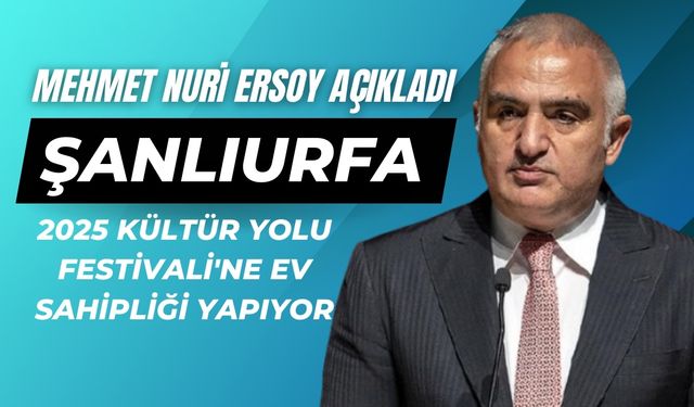 Şanlıurfa, 2025 Kültür Yolu Festivali'ne Ev Sahipliği Yapıyor