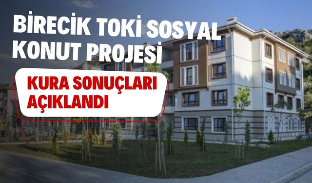 Şanlıurfa Birecik TOKİ Sosyal Konut Projesi Kura Sonuçları Açıklandı