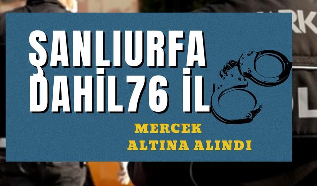 Şanlıurfa Dahil 76 İl Mercek Altına Alındı