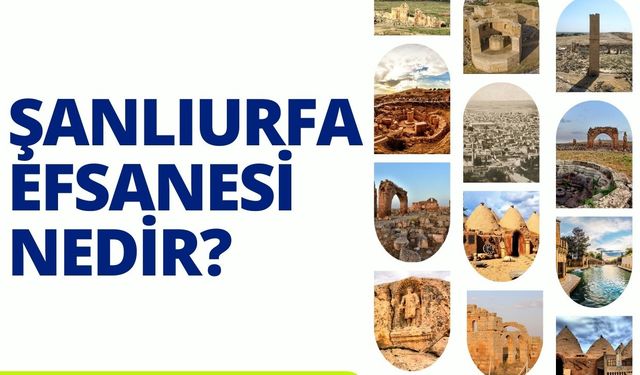 Şanlıurfa'nın Efsanesi Nedir?