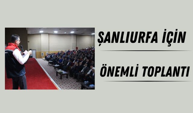 Şanlıurfa İçin Önemli Toplantı