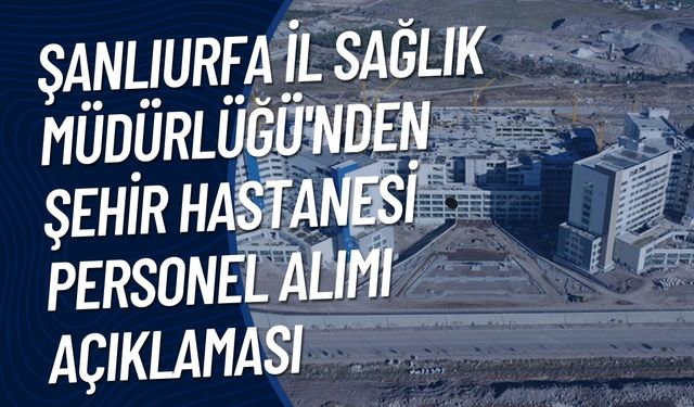 Şanlıurfa İl Sağlık Müdürlüğü'nden Personel Alımı Açıklaması