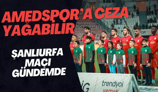 Amedspor’a Ceza Yağabilir: Şanlıurfaspor Maçı Gündemde