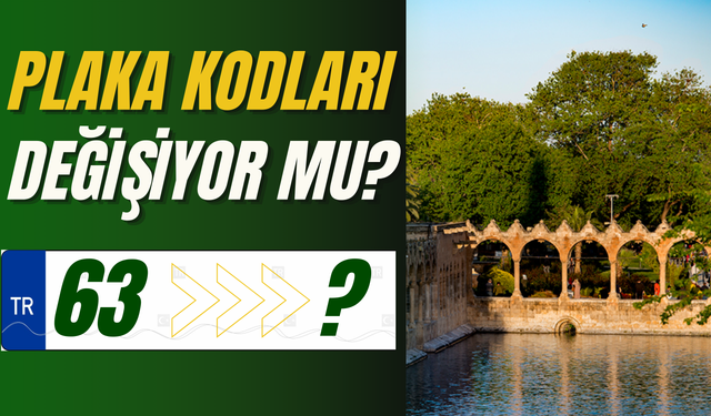 Şanlıurfa’nın 63 Plakası Değişiyor Mu? İşte Yeni Plaka İhtimali