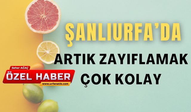 Şanlıurfa’da Artık Zayıflamak Daha Kolay