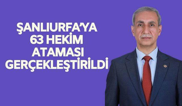 Şanlıurfa’ya 63 Yeni Hekim Ataması Yapıldı