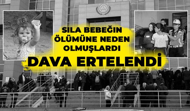 Sıla Bebeğin Ölümüne Neden Olmuşlardı: Dava Ertelendi