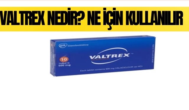 Valtrex Nedir? Ne İçin Kullanılır