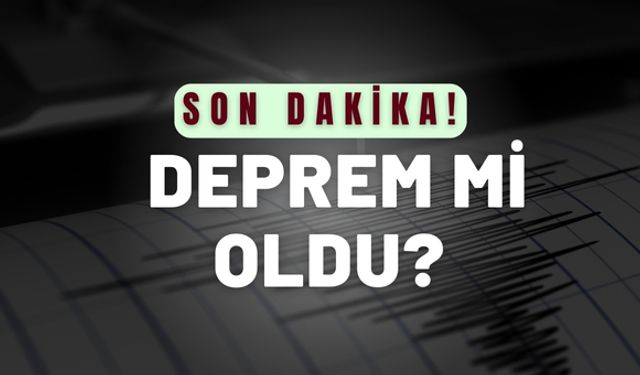 Son Dakika! Deprem Mi Oldu? Kandilli'nin Son Deprem Listesi Yayımlandı
