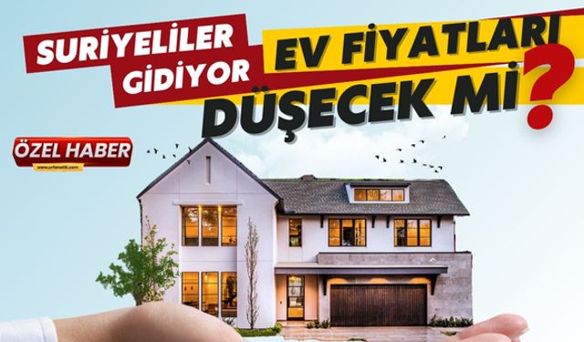 Suriyelilerin Gidişi Sonrası Şanlıurfa’da Ev Fiyatları Düşecek Mi?