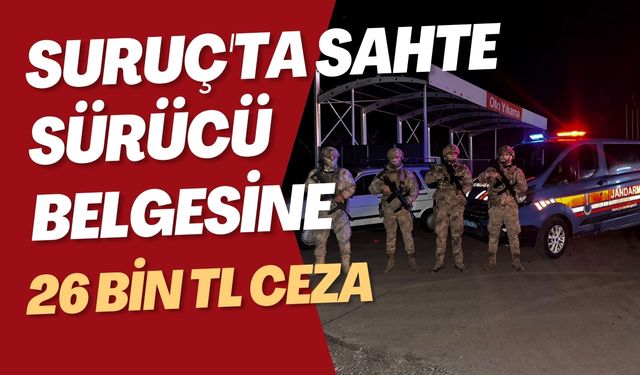 Suruç'ta Sahte Sürücü Belgesine 26 Bin TL Ceza