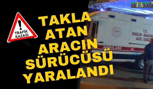 Halfeti'de Takla Atan Araçta Sürücü Yaralandı