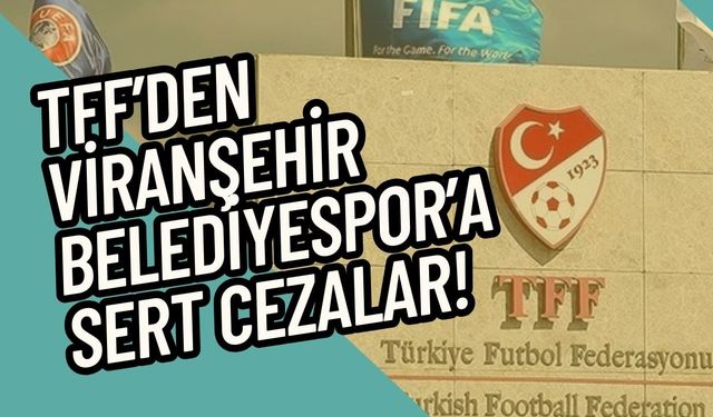 Viranşehir Belediyespor’a Ceza Yağdı: 3 Maç Men ve Para Cezası!