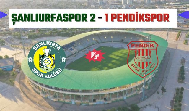 Trendyol 1. Lig: Şanlıurfaspor: 2 - Pendikspor: 1