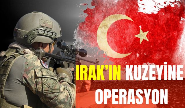 TSK’dan Irak’ın Kuzeyine Operasyon