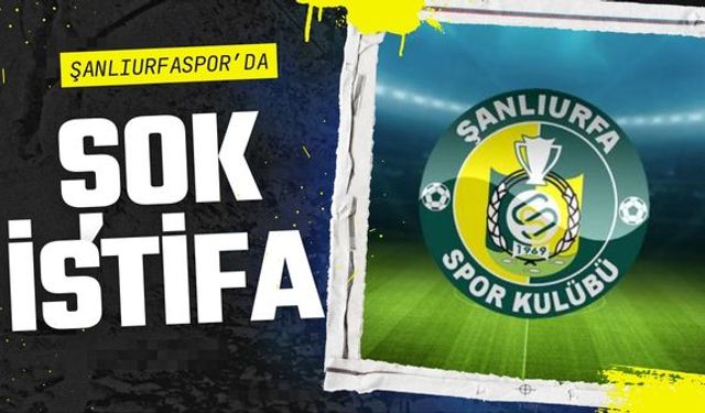 Şanlıurfaspor’da İstifa Şoku