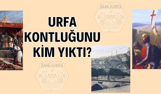 Urfa Kontluğunu Kim Yıktı?