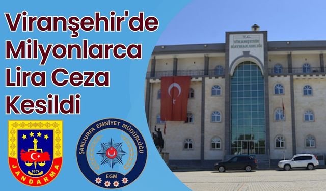 Viranşehir'de Milyonlarca Lira Ceza Kesildi