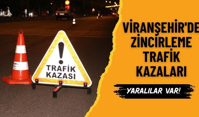 Viranşehir'de Zincirleme Trafik Kazaları: 5 Kişi Yaralandı