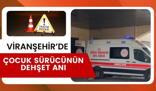 Viranşehir’de Çocuk Sürücünün Karıştığı Kazada 3 Yaralı