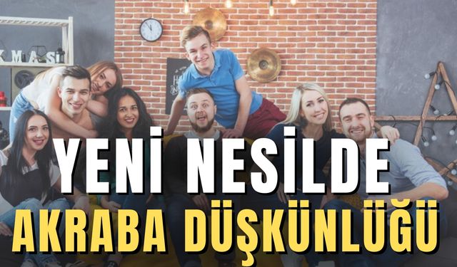 Yeni Nesilde Akraba Düşkünlüğü