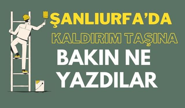 Şanlıurfa’da Kaldırım Taşına Bakın Ne Yazdılar