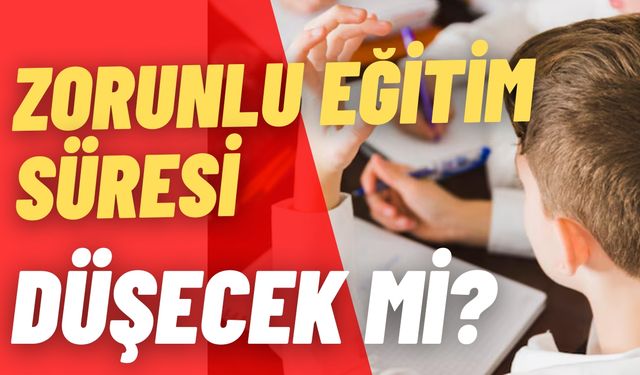 Zorunlu Eğitim Süresi Düşecek Mi?