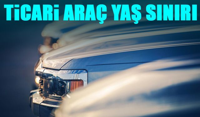 Ticari Araç Yaş Sınırı