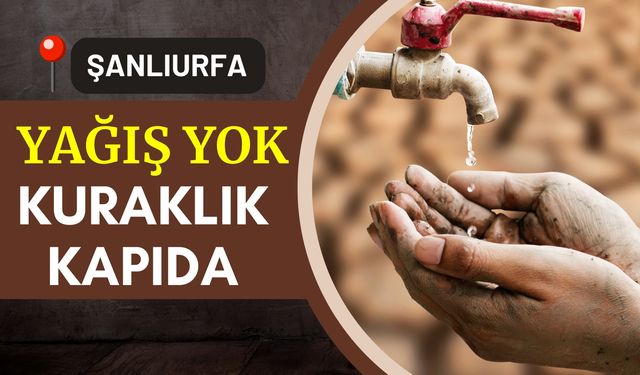 Şanlıurfa'da Yağış Yok, Kuraklık Kapıda