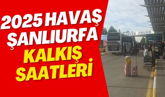 2025 HAVAŞ Şanlıurfa Kalkış Saatleri