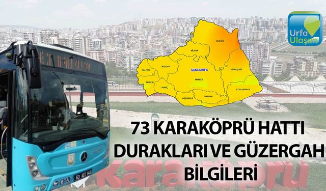 Şanlıurfa 73 Karaköprü Hattı: Duraklar ve Güzergah Detayları