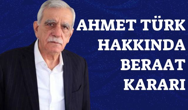 Ahmet Türk Hakkında Beraat Kararı