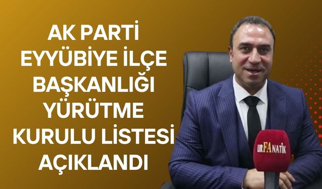 AK Parti Eyyübiye İlçe Başkanlığı Yürütme Kurulu Listesi Açıklandı