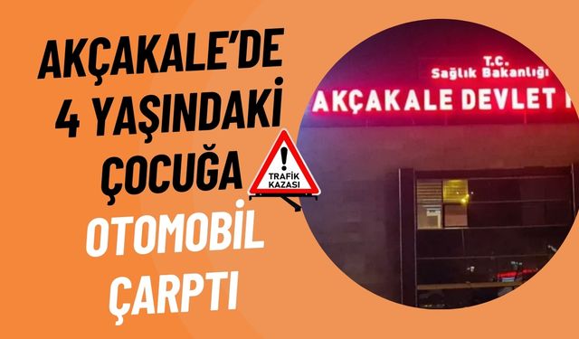 Şanlıurfa Akçakale’de Kaza: 4 Yaşındaki Çocuk Ağır Yaralı