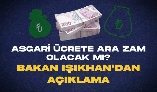 Bakandan Asgari Ücret Açıklaması! Ara Zam Yapılacak Mı?