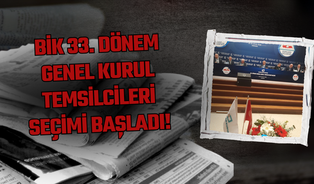 BİK 33. Dönem Genel Kurul Temsilcileri Seçimi Başladı!