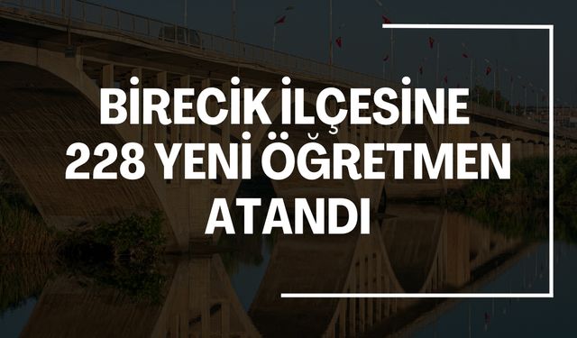 Birecik İlçesine 228 Yeni Öğretmen Atandı