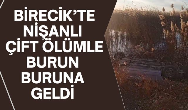 Birecik’te Nişanlı Çift Ölümle Burun Buruna Geldi