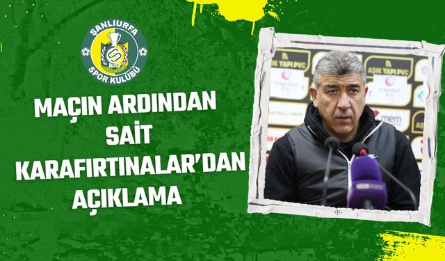 Sait Karafırtınalar'dan Çorum FK Maçının Ardından Değerlendirme