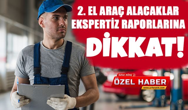 2. El Araç Alacaklar Ekspertiz Raporlarına Dikkat!