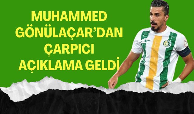 Urfaspor'dan Giden Muhammed Gönülaçar'dan Çarpıcı Açıklama