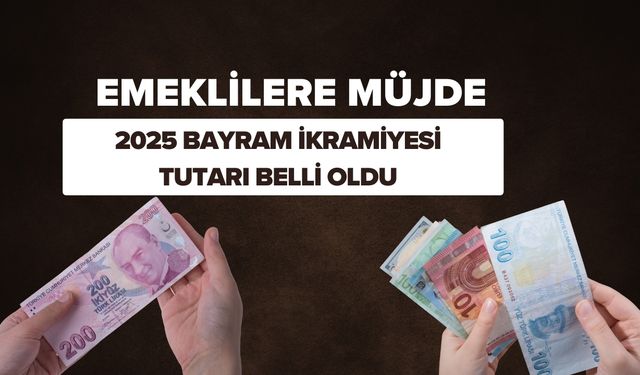 Emeklilerin 2025 Bayram İkramiyesi Tutarı Belli Oldu