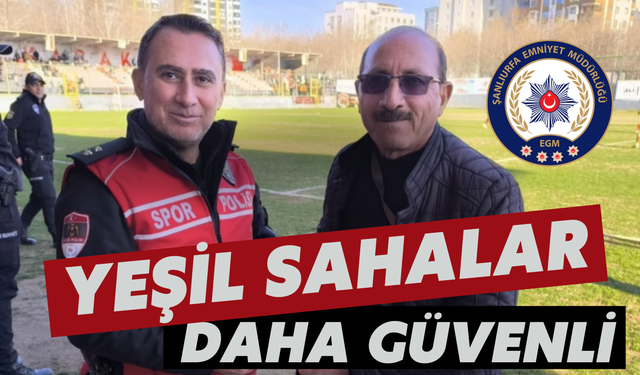 Şanlıurfa Emniyeti İle Yeşil Sahalar Daha Güvenli