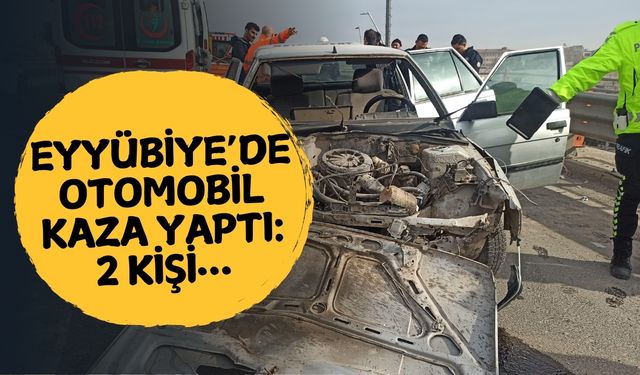 Eyyübiye’de Otomobil Kaza Yaptı: 2 Kişi…