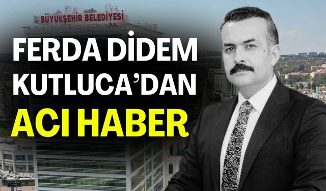 Ferda Didem Kutluca’dan Acı Haber