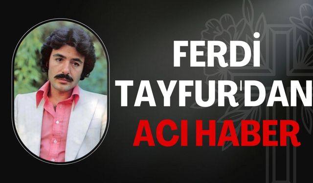 Acı Haber Geldi: Ferdi Tayfur'u Kaybettik