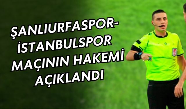 Şanlıurfaspor-İstanbulspor Maçına Süper Hakem Atandı