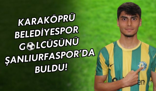 Karaköprü Belediyespor Golcüsünü Şanlıurfaspor’da Buldu!